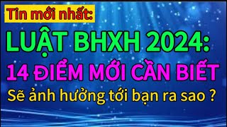 14 điểm mới về luật bhxh năm 2024 mới nhất  tin tức 247 [upl. by Thilda93]