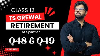 CLASS 12  RETIREMENT  Q48 Q49  Chapter 5  TS Grewal Solutions  2024  Lal Bal and Pal [upl. by Ronyam]