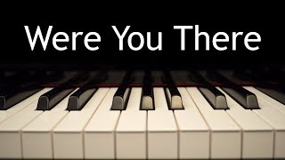 Were You There When They Crucified My Lord  piano instrumental hymn with lyrics [upl. by Herman]