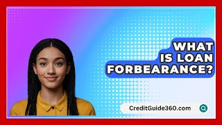 What Is Loan Forbearance  CreditGuide360com [upl. by Honan785]