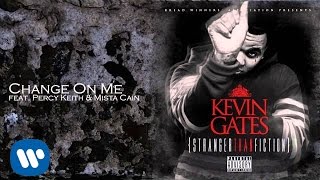 Kevin Gates  Change On Me feat Percy Keith amp Mista Cain [upl. by Digdirb]