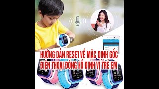 RESET ĐIỆN THOẠI ĐỒNG HỒ ĐỊNH VỊ TRẺ EM VỀ CÀI ĐẶT GỐC [upl. by Weisman]