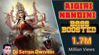 Aigiri Nandini Bass Boosted DJ Song  Maa Durga Powerful Matra by DJ Satish Dwivedi [upl. by Kciredor]