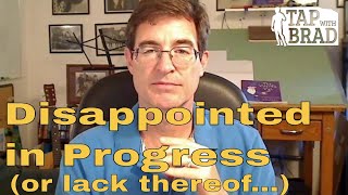 Disappointed in Progress or lack thereof  Tapping with Brad Yates [upl. by Lenhart]