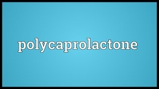 Polycaprolactone Meaning [upl. by Renato854]