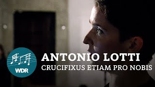 Antonio Lotti  Crucifixus etiam pro nobis  WDR Rundfunkchor [upl. by Sayette]