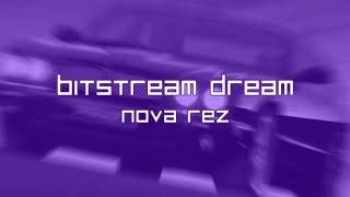 Bitstream Dream  Nova Rez [upl. by Airamahs]