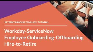 Jitterbit Process Template  Workday to ServiceNow  Hire to Retire [upl. by Alica]