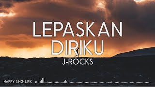 JRocks  Lepaskan Diriku Lirik [upl. by Iaverne]