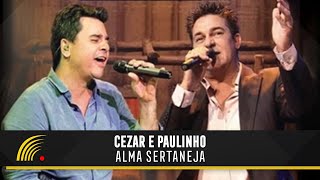 Cezar amp Paulinho  Alma Sertaneja  Show Completo [upl. by Uba37]