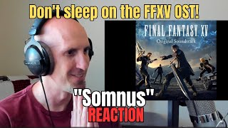 quotSomnusquot was an ear opening experience for me FFXV Music Reaction [upl. by Jock]