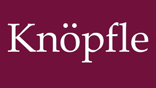 How to Pronounce Knöpfle Correctly in German [upl. by Dorca]