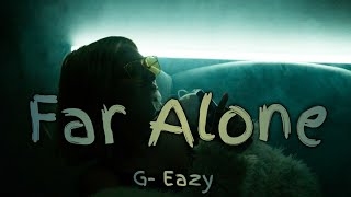 GEazy  Far AloneLyrics ft Jay Ant Alperen Karaman Remix GEazy [upl. by Bearnard]