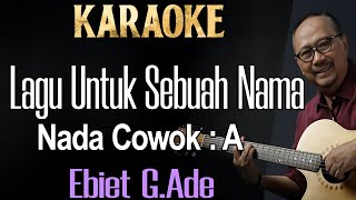 Lagu Untuk Sebuah Nama Karaoke Ebiet G Ade Nada cowok A [upl. by Gabey]