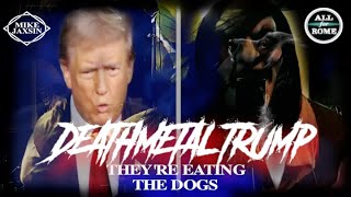 🇺🇸 DEATH METAL TRUMP  Theyre Eating The Dogs [upl. by Leirda900]