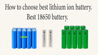 How to choose best lithium ion battery best 18650 battery [upl. by Vokaay]