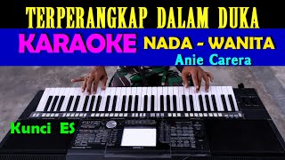 Terperangkap Dalam Duka  Anie Carera  KARAOKE Nada Wanita ES  DO [upl. by Squires979]