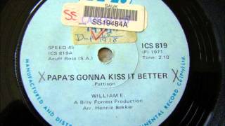 William E  Papas gonna kiss it better [upl. by Auoz37]