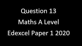 Question 13 Edexcel Alevel Maths Paper 1 2020 [upl. by Norrahc619]