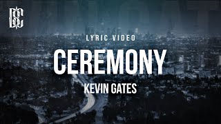 Kevin Gates  Ceremony  Lyrics [upl. by Ennasirk]