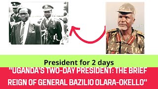 Ugandas Two Day President The Brief Reign of General Bazilio Olara Okello [upl. by Enomar]