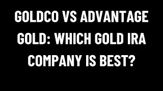 Goldco vs Advantage Gold Which Gold IRA Company Is Best [upl. by Notxap792]