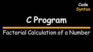 Video 7 C Program Factorial Calulation of a Number [upl. by Rehtnug590]