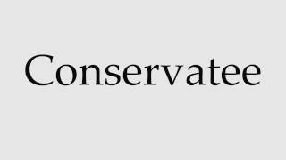 How to Pronounce Conservatee [upl. by Rafael]