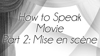 How to Speak Movie Part 2 Mise en Scène [upl. by Okim442]