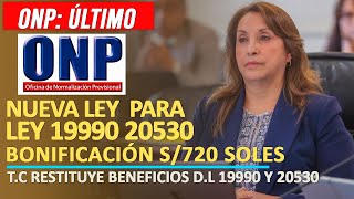 URGENTE ONP LO ÚLTIMO BONIFICACIÓN DE S720 SOLES TC RESTITUYE BENEFICIOS DL19990 Y 20530 [upl. by Ayo656]