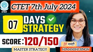 CTET 7th July 2024  7 Days Master Strategy SCORE 120150 💯 गारंटी [upl. by Nybbor]