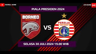 LIVE SCORE Semifinal Piala Presiden 2024  BORNEO FC SAMARINDA VS PERSIJA JAKARTA [upl. by Stochmal]