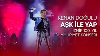 Kenan Doğulu  Aşk İle Yap İzmir 100 Yıl Cumhuriyet Konseri CanlıPerformans [upl. by Donall640]