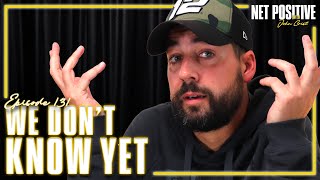 We Don’t Know Yet  Net Positive with John Crist [upl. by Jordans]