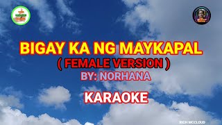 BIGAY KA NG MAYKAPAL Female Version  By Norhana KARAOKE💯 [upl. by Tolmach971]