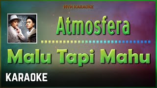 Atmosfera  Malu Tapi Mahu Karaoke HQ [upl. by Jeffery307]