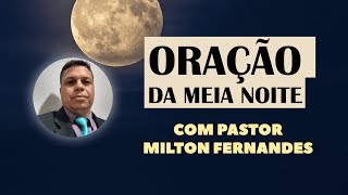 Oração da meia noite com Pr Milton Fernandes IPDA [upl. by Onofredo353]