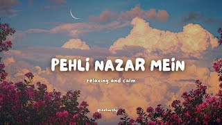 PEHLI NAZAR MEIN  Slowed  Reverb [upl. by Soloma]