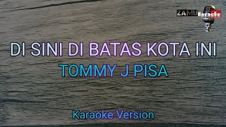 Di sini dibatas kota ini Tommy J pisa Karaoke version [upl. by Gabey]