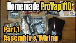 Building A Homemade ProVap 110 Part 1 Assembly and Wiring [upl. by Leivad861]