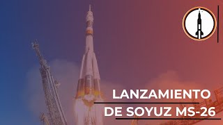 LANZAMIENTO DE SOYUZ MS26  COBERTURA EN DIRECTO EN ESPAÑOL [upl. by Dalury]