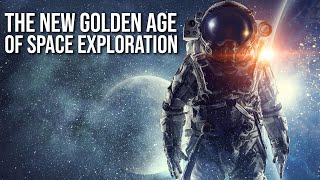 The New Golden Age of Space Exploration [upl. by Porta]