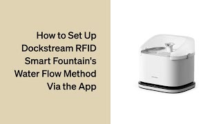 How to Set Up Your Fountains Water Flow Method on the app  Petlibro Dockstream RFID Smart Fountain [upl. by Baptista]