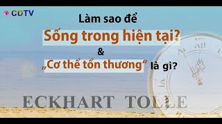 Làm sao để sống trong hiện tạiquotCơ thể tổn thươngquotEckhart Tolle tiếng ViệtSức mạnh của hiện tại [upl. by Nodyarg]