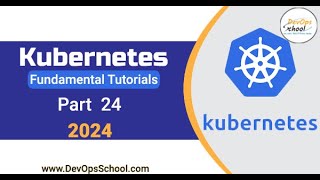 Fundamental Tutorials of Kubernetes  Part24  2024 [upl. by Am]