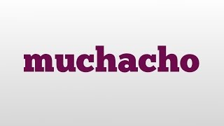 muchacho meaning and pronunciation [upl. by Mixie]