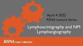 RCC Lecture Series Lymphoscintigraphy and NM Lymphangiography [upl. by Gnoh699]