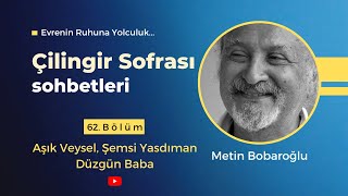 Çilingir Sofrası 62  Aşık Veysel Şemsi Yasdıman Düzgün Baba [upl. by Dyoll748]