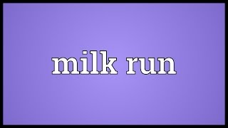 Milk run Meaning [upl. by Erin]