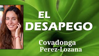 🌟 EL DESAPEGO 🌟 Covadonga PérezLozana [upl. by Edan858]